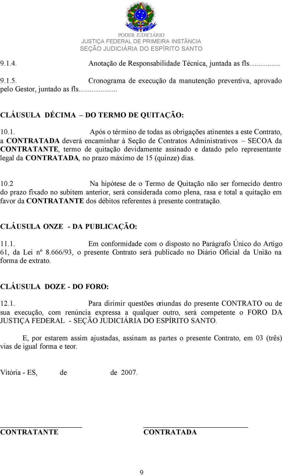 datado pelo representante legal da CONTRATADA, no prazo máximo de 15 (quinze) dias. 10.