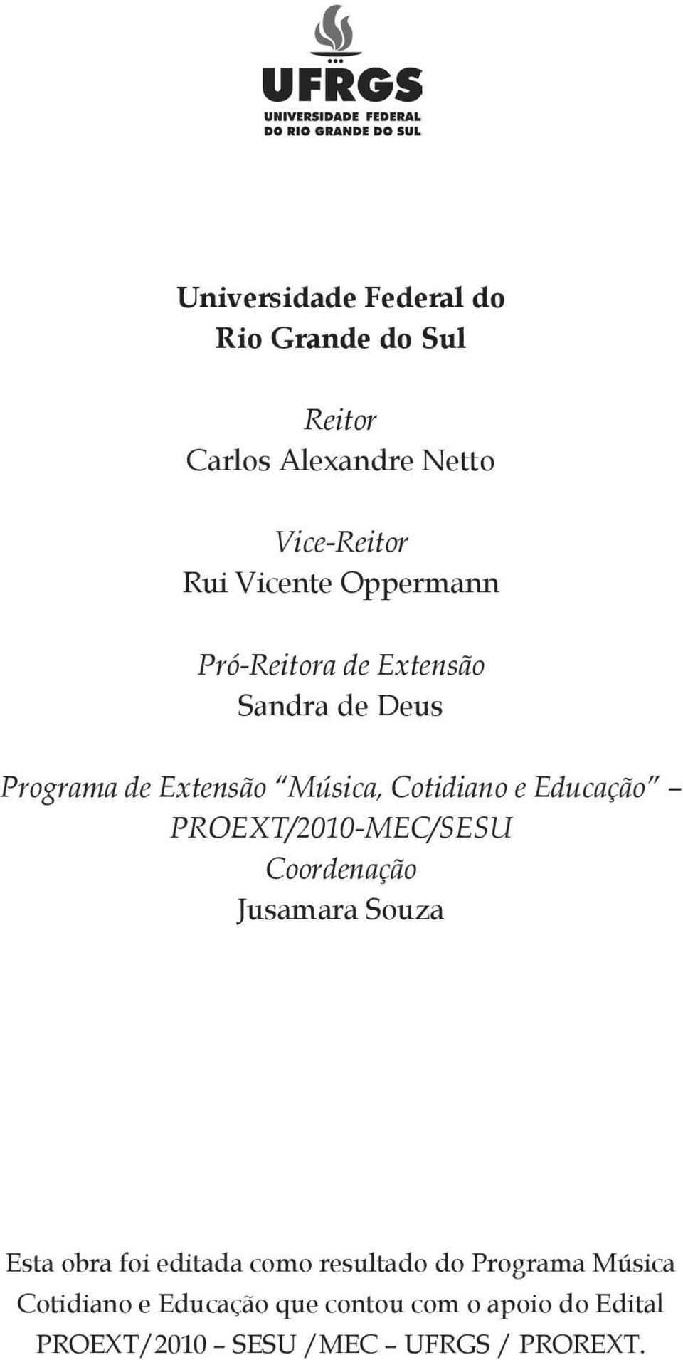Educação PROEXT/2010-MEC/SESU Coordenação Jusamara Souza Esta obra foi editada como resultado do