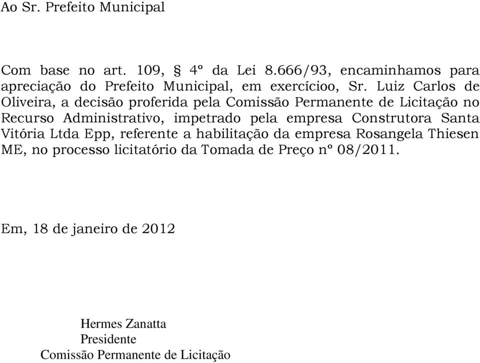 Luiz Carlos de Oliveira, a decisão proferida pela Comissão Permanente de Licitação no Recurso Administrativo, impetrado pela