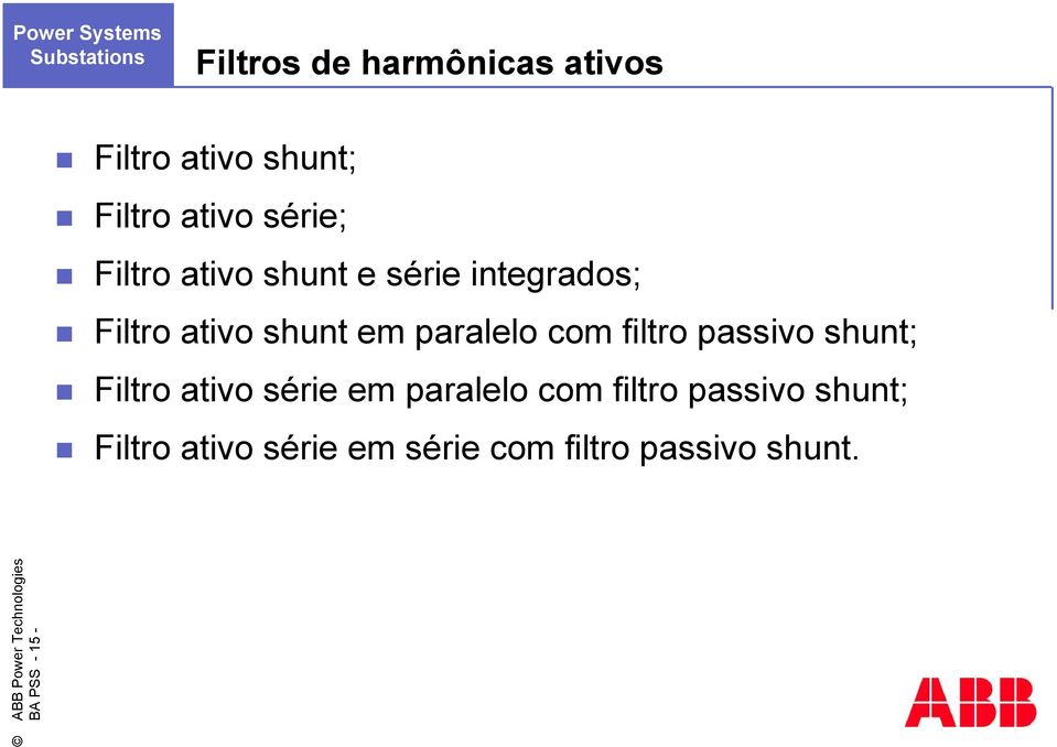 com filtro passivo shunt; Filtro ativo série em paralelo com filtro