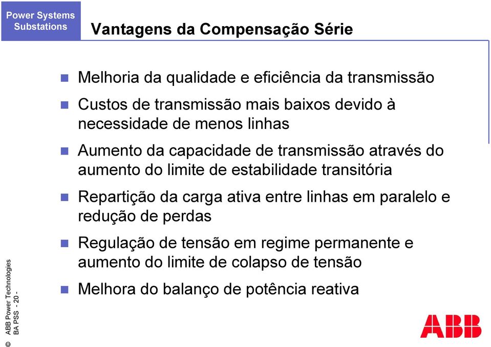 aumento do limite de estabilidade transitória Repartição da carga ativa entre linhas em paralelo e redução de