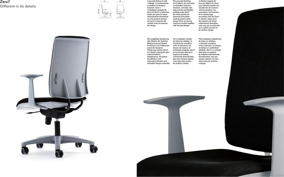 The accurate finishing of all details, the chromatic co-ordination between structure, armrests, star base and the comfortable padding make the ideal solution for extremely diversified working spaces