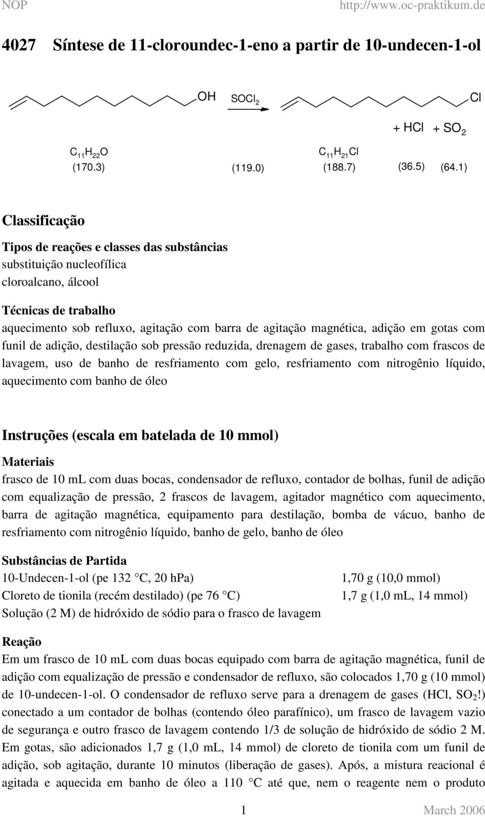 adição em gotas com funil de adição, destilação sob pressão reduzida, drenagem de gases, trabalho com frascos de lavagem, uso de banho de resfriamento com gelo, resfriamento com nitrogênio líquido,