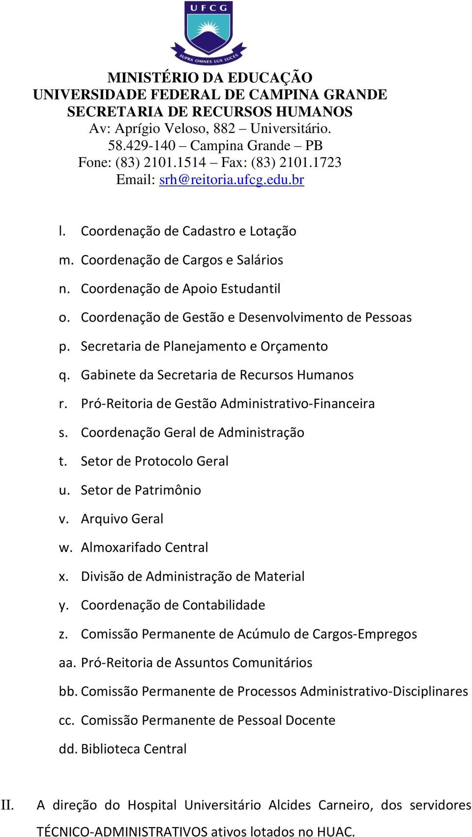 Setor de Protocolo Geral u. Setor de Patrimônio v. Arquivo Geral w. Almoxarifado Central x. Divisão de Administração de Material y. Coordenação de Contabilidade z.