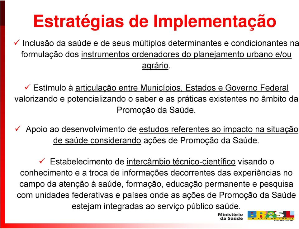 Apoio ao desenvolvimento de estudos referentes ao impacto na situação de saúde considerando ações de Promoção da Saúde.