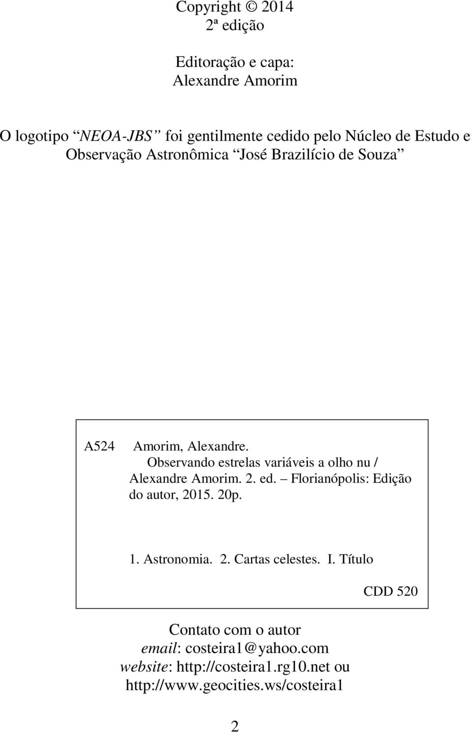Observando estrelas variáveis a olho nu / Alexandre Amorim. 2. ed. Florianópolis: Edição do autor, 2015. 20p. 1.