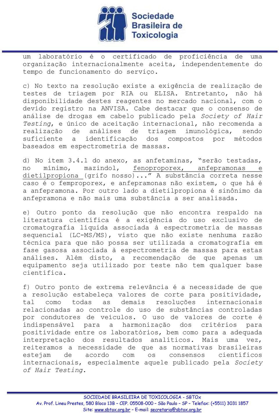 Entretanto, não há disponibilidade destes reagentes no mercado nacional, com o devido registro na ANVISA.