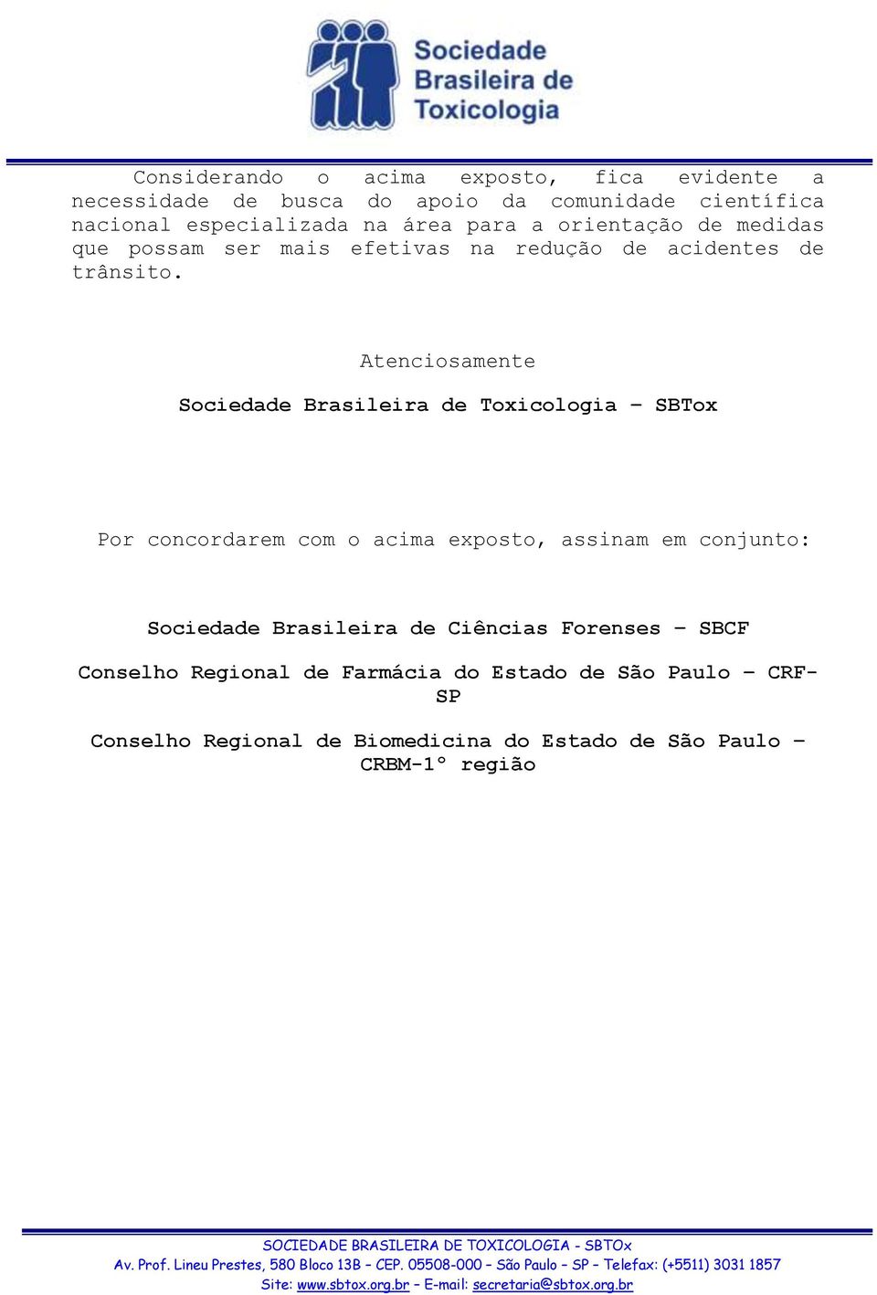 Atenciosamente Sociedade Brasileira de Toxicologia SBTox Por concordarem com o acima exposto, assinam em conjunto: Sociedade