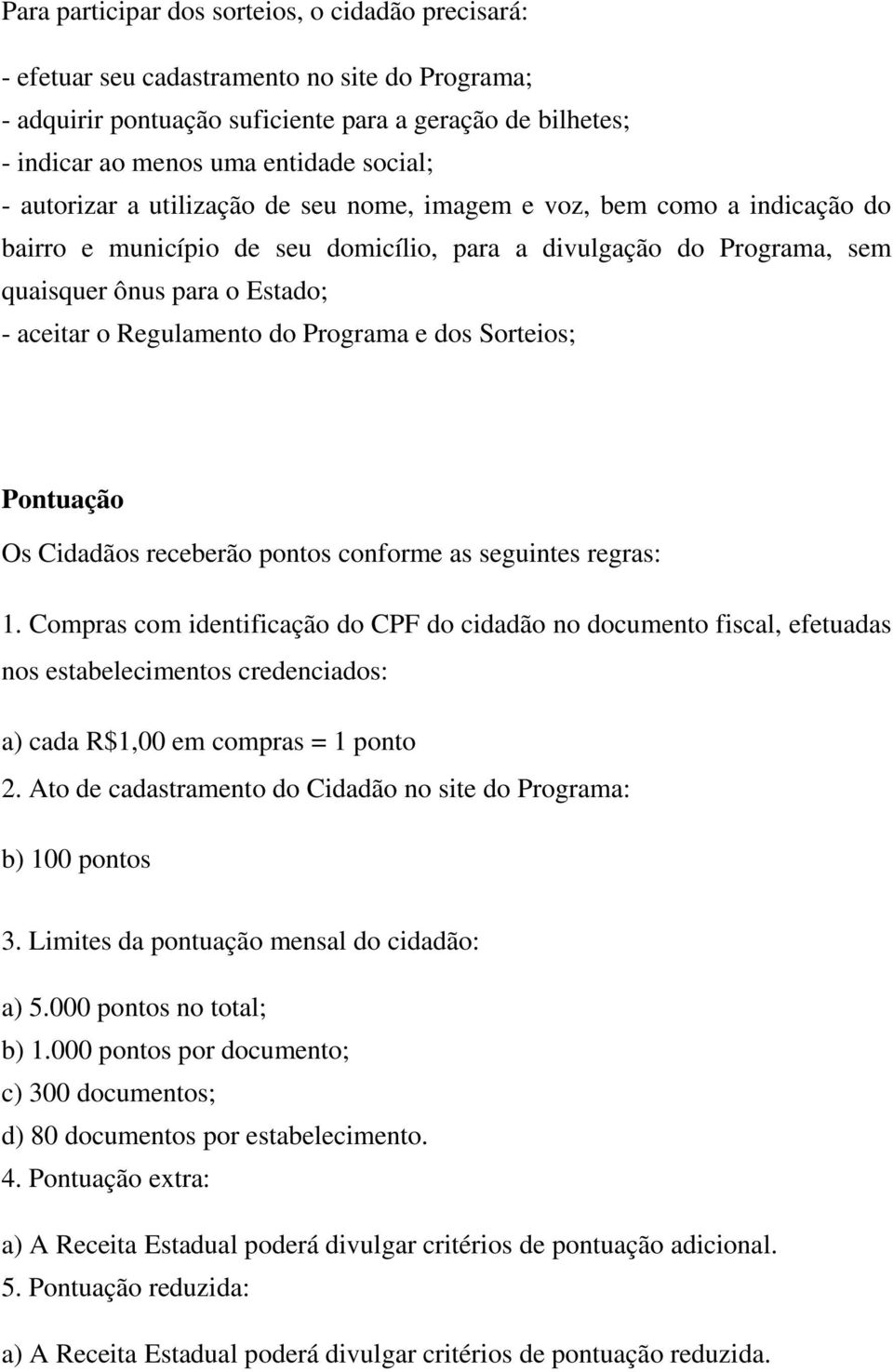 Regulamento do Programa e dos Sorteios; Pontuação Os Cidadãos receberão pontos conforme as seguintes regras: 1.