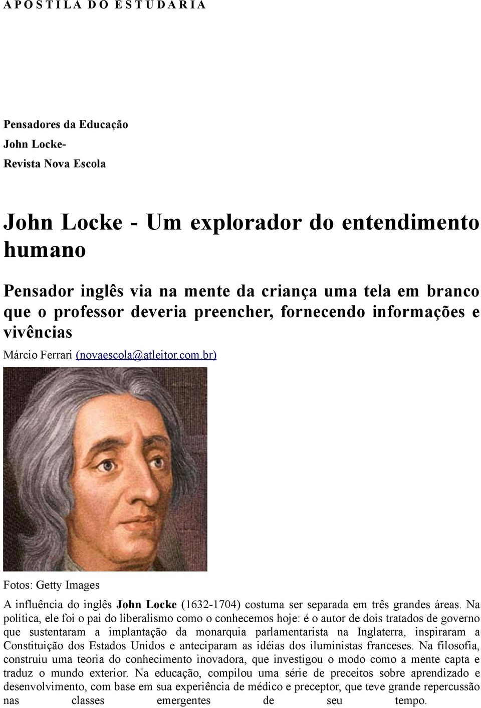 br) Fotos: Getty Images A influência do inglês John Locke (1632-1704) costuma ser separada em três grandes áreas.