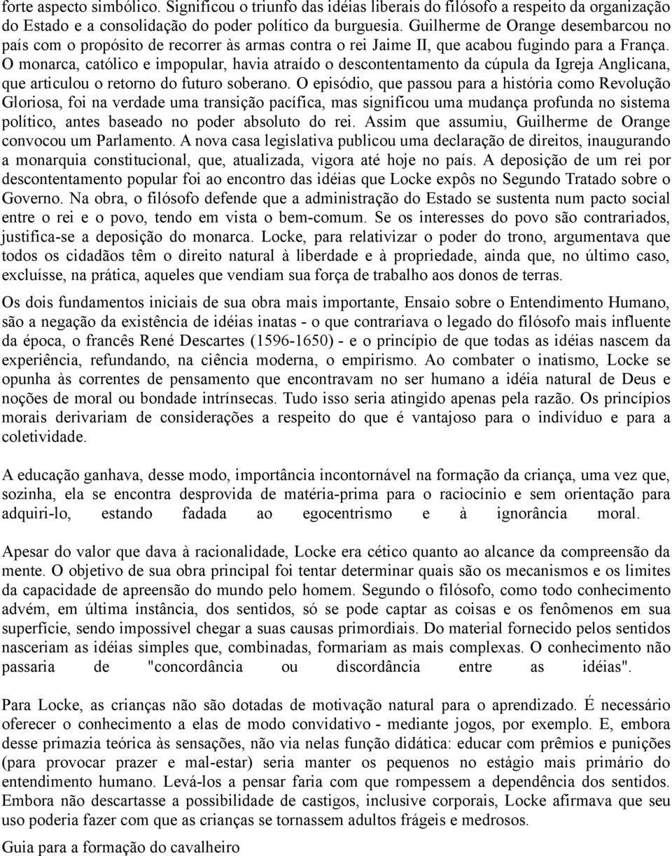 O monarca, católico e impopular, havia atraído o descontentamento da cúpula da Igreja Anglicana, que articulou o retorno do futuro soberano.