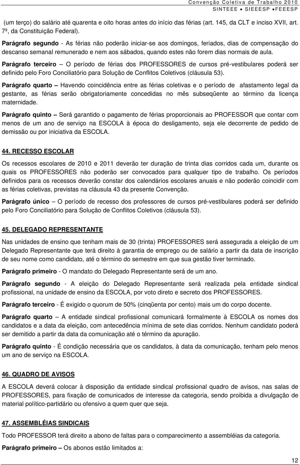 Parágrafo terceiro O período de férias dos PROFESSORES de cursos pré-vestibulares poderá ser definido pelo Foro Conciliatório para Solução de Conflitos Coletivos (cláusula 53).