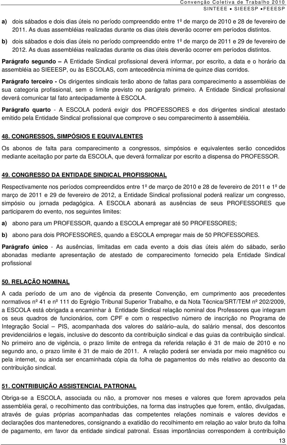 b) dois sábados e dois dias úteis no período compreendido entre 1º de março de 2011 e 29 de fevereiro de 2012.