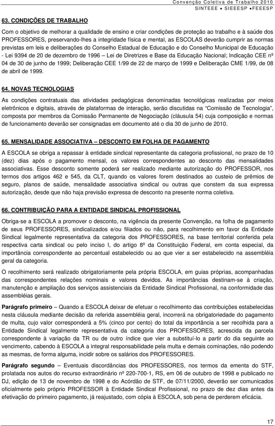 da Educação Nacional; Indicação CEE nº 04 de 30 de junho de 1999; Deliberação CEE 1/99 de 22 de março de 1999 e Deliberação CME 1/99, de 08 de abril de 1999. 64.