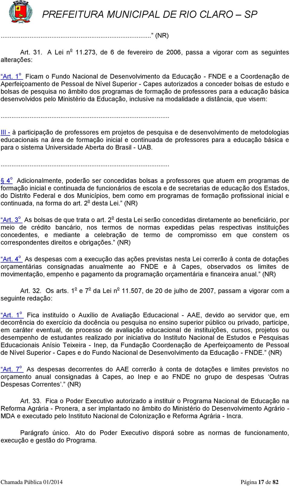 no âmbito dos programas de formação de professores para a educação básica desenvolvidos pelo Ministério da Educação, inclusive na modalidade a distância, que visem:.