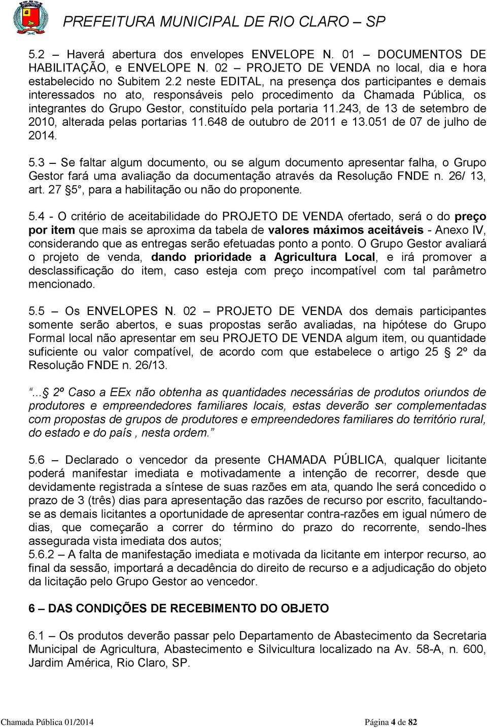 243, de 13 de setembro de 2010, alterada pelas portarias 11.648 de outubro de 2011 e 13.051 de 07 de julho de 2014. 5.