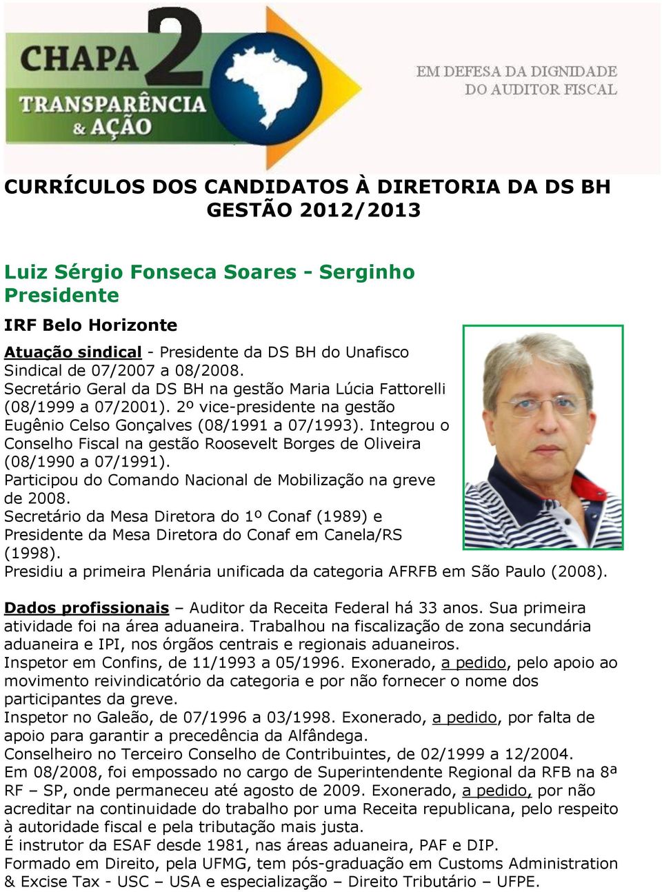 Integrou o Conselho Fiscal na gestão Roosevelt Borges de Oliveira (08/1990 a 07/1991). Participou do Comando Nacional de Mobilização na greve de 2008.