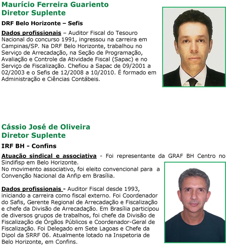 Chefiou a Sapac de 09/2001 a 02/2003 e o Sefis de 12/2008 a 10/2010. É formado em Administração e Ciências Contábeis.