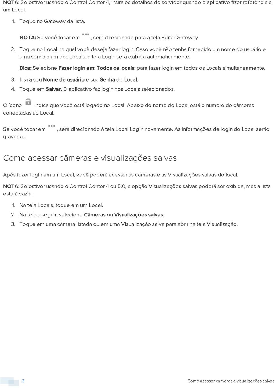 Cas vcê nã tenha frnecid um nme d usuári e uma senha a um ds Lcais, a tela Lgin será exibida autmaticamente. Dica: Selecine Fazer lgin em: Tds s lcais: para fazer lgin em tds s Lcais simultaneamente.