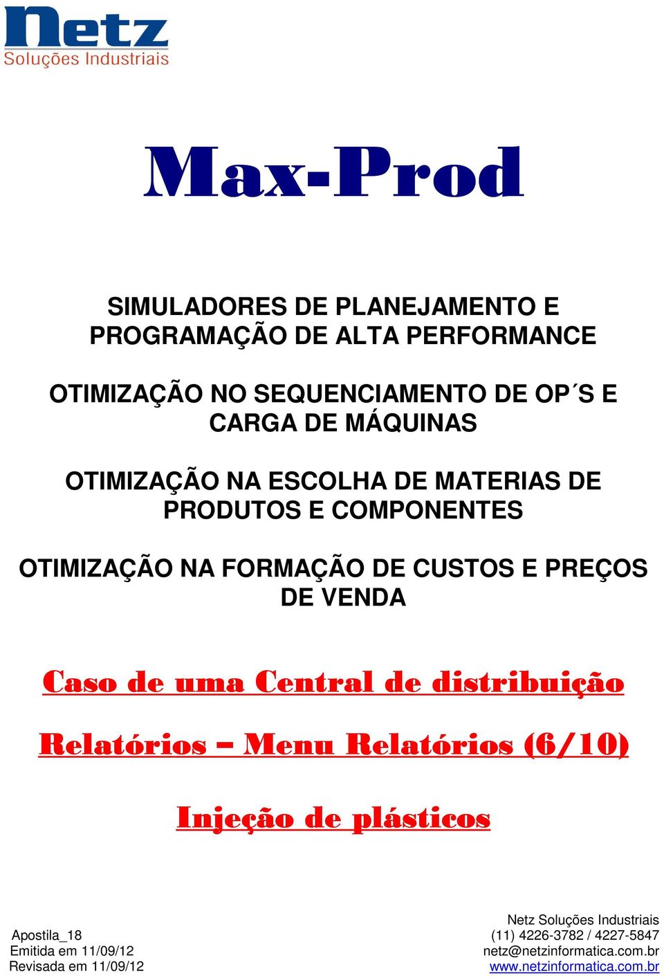 Caso de uma Central de distribuição Relatórios Menu Relatórios (6/10 10) Injeção de plásticos Netz Soluções Industriais