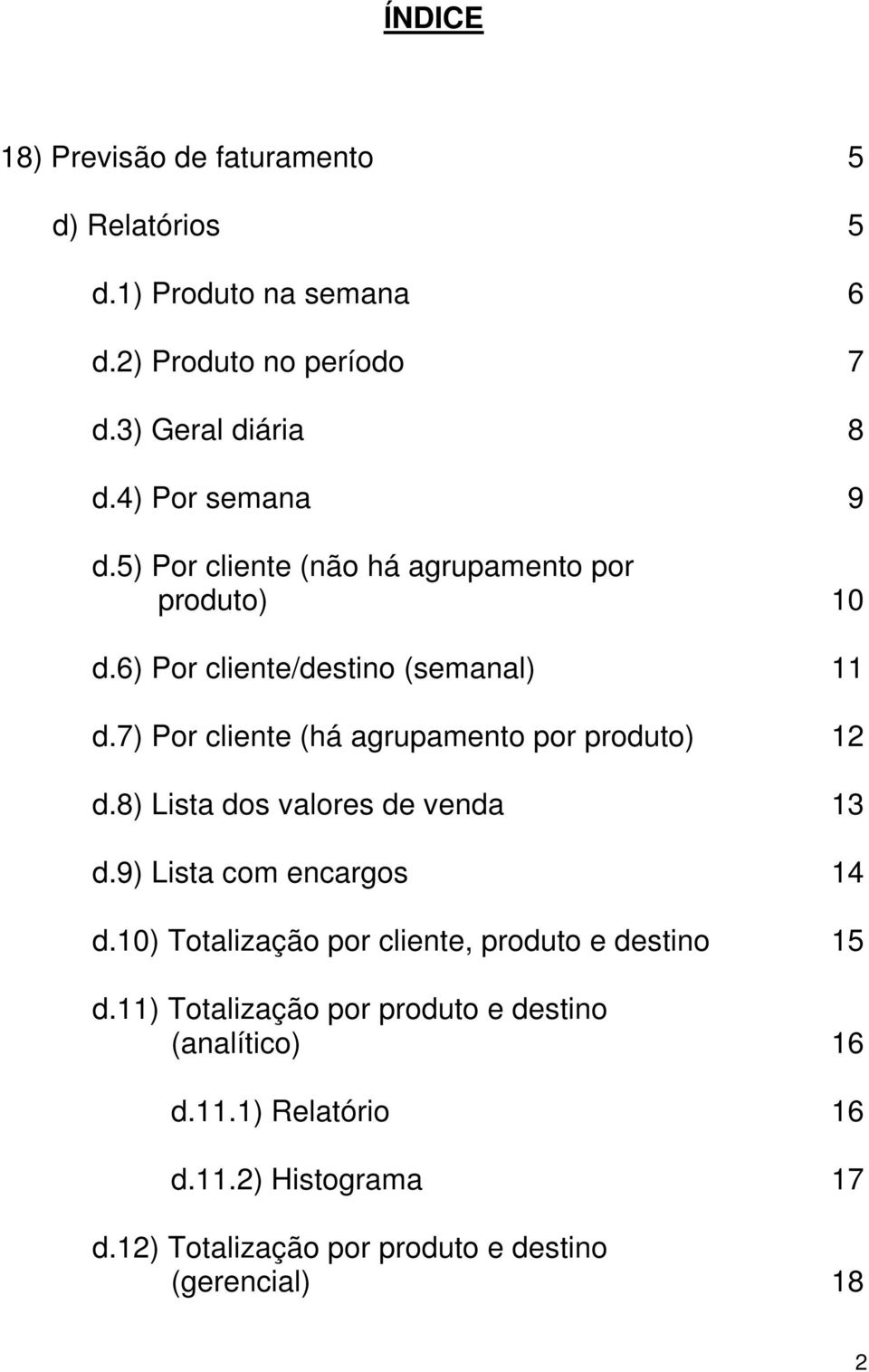 7) Por cliente (há agrupamento por produto) 12 d.8) Lista dos valores de venda 13 d.9) Lista com encargos 14 d.