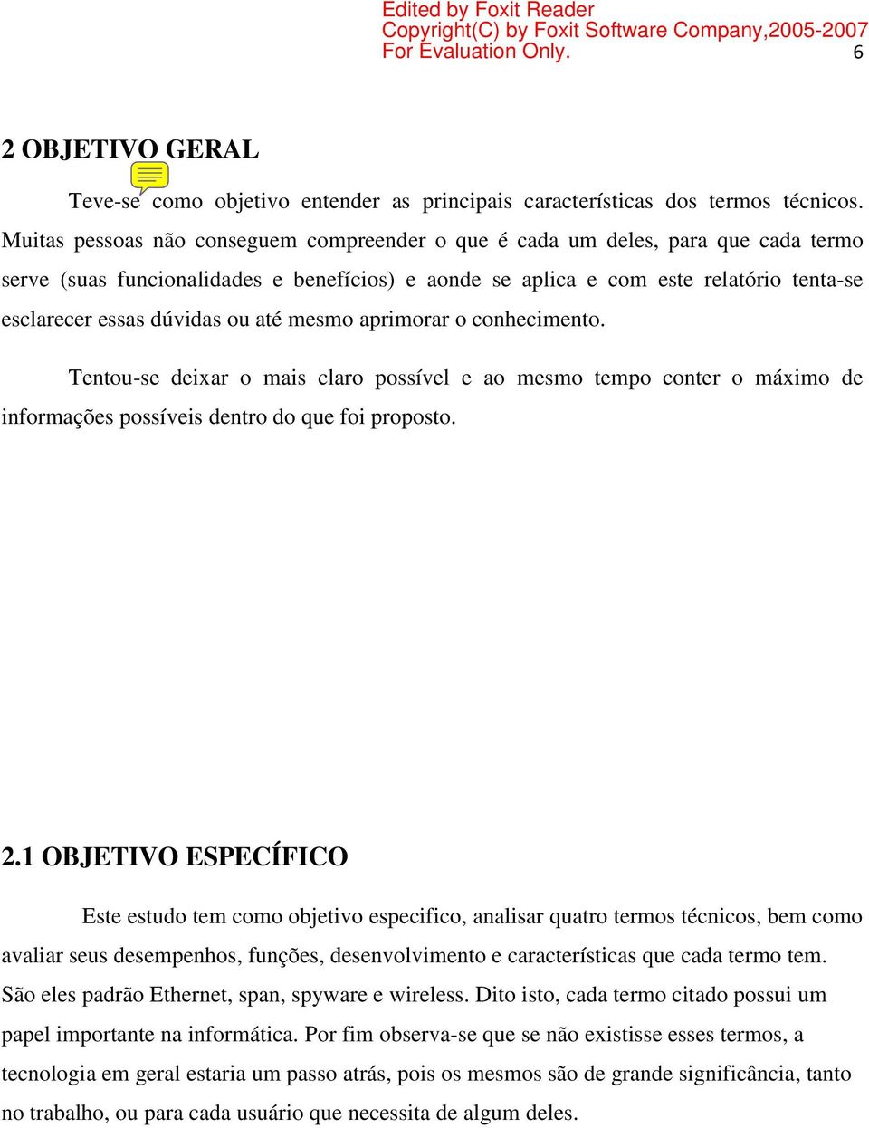 ou até mesmo aprimorar o conhecimento. Tentou-se deixar o mais claro possível e ao mesmo tempo conter o máximo de informações possíveis dentro do que foi proposto. 2.