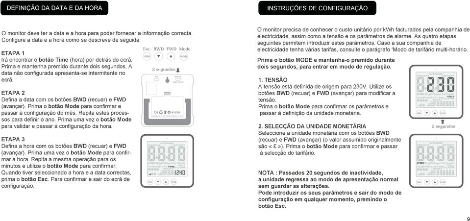 A data não configurada apresenta-se intermitente no ecrã. ETAPA 2 Defina a data com os botões BWD (recuar) e FWD (avançar). Prima o botão Mode para confirmar e passar à configuração do mês.