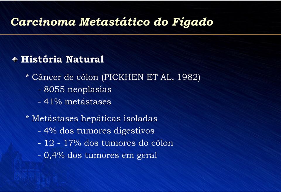 metástases * Metástases hepáticas isoladas - 4% dos tumores