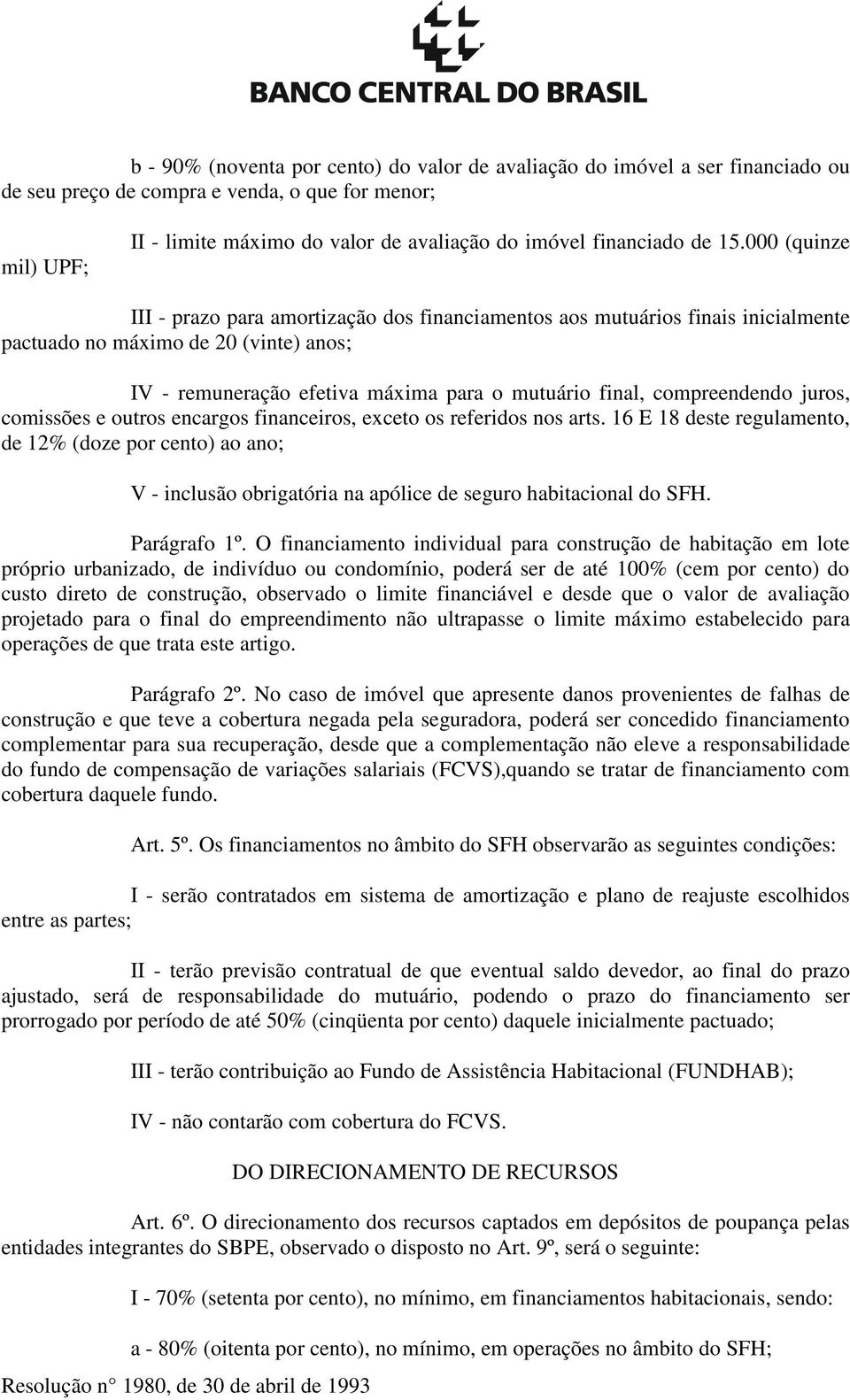 000 (quinze III - prazo para amortização dos financiamentos aos mutuários finais inicialmente pactuado no máximo de 20 (vinte) anos; IV - remuneração efetiva máxima para o mutuário final,