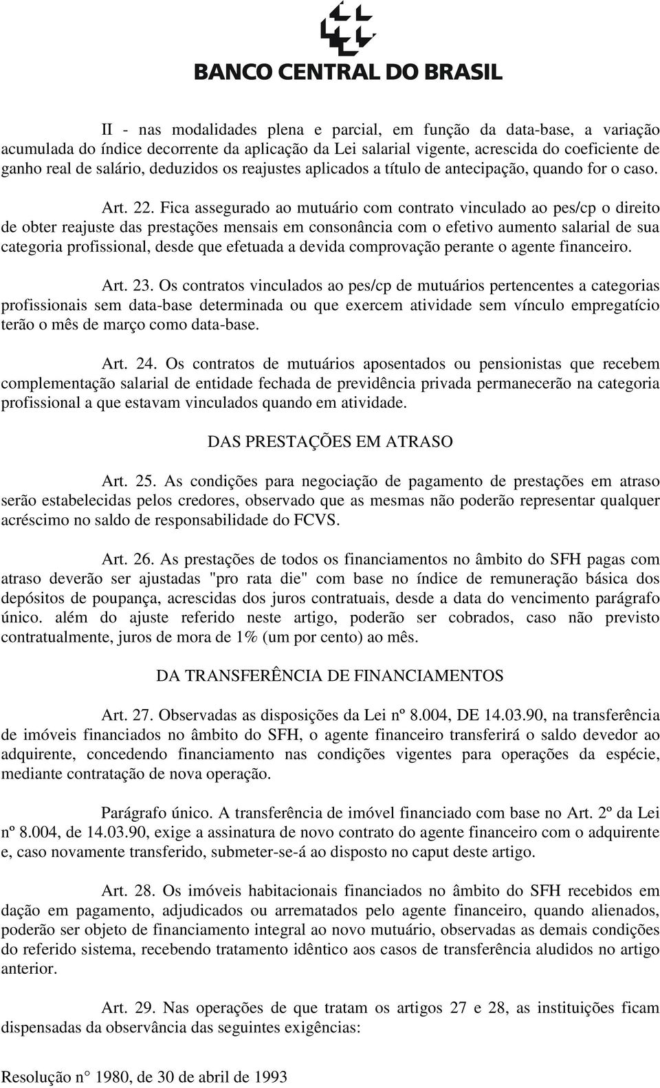 Fica assegurado ao mutuário com contrato vinculado ao pes/cp o direito de obter reajuste das prestações mensais em consonância com o efetivo aumento salarial de sua categoria profissional, desde que