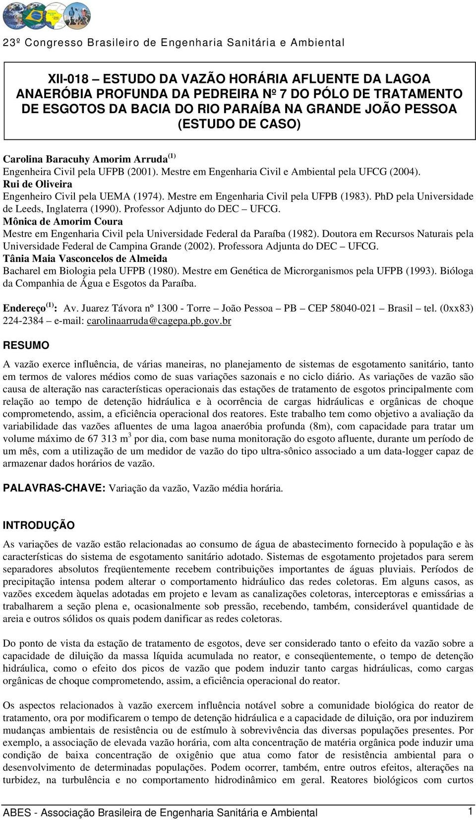 Mestre em Engenharia Civil pela UFPB (1983). PhD pela Universidade de Leeds, Inglaterra (199). Professor Adjunto do DEC UFCG.