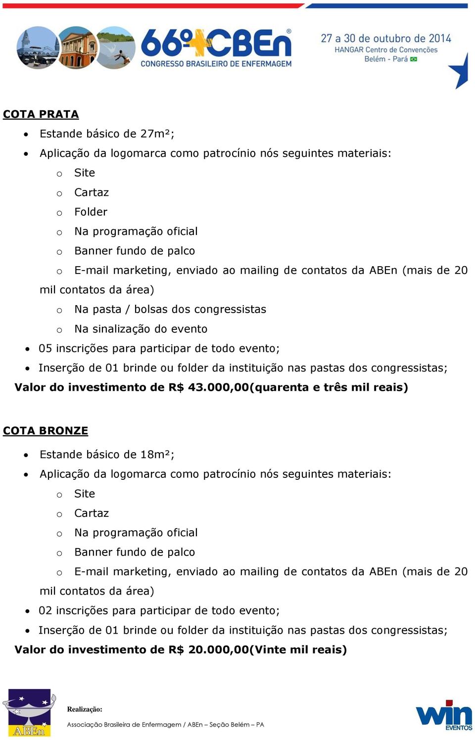 brinde ou folder da instituição nas pastas dos congressistas; Valor do investimento de R$ 43.