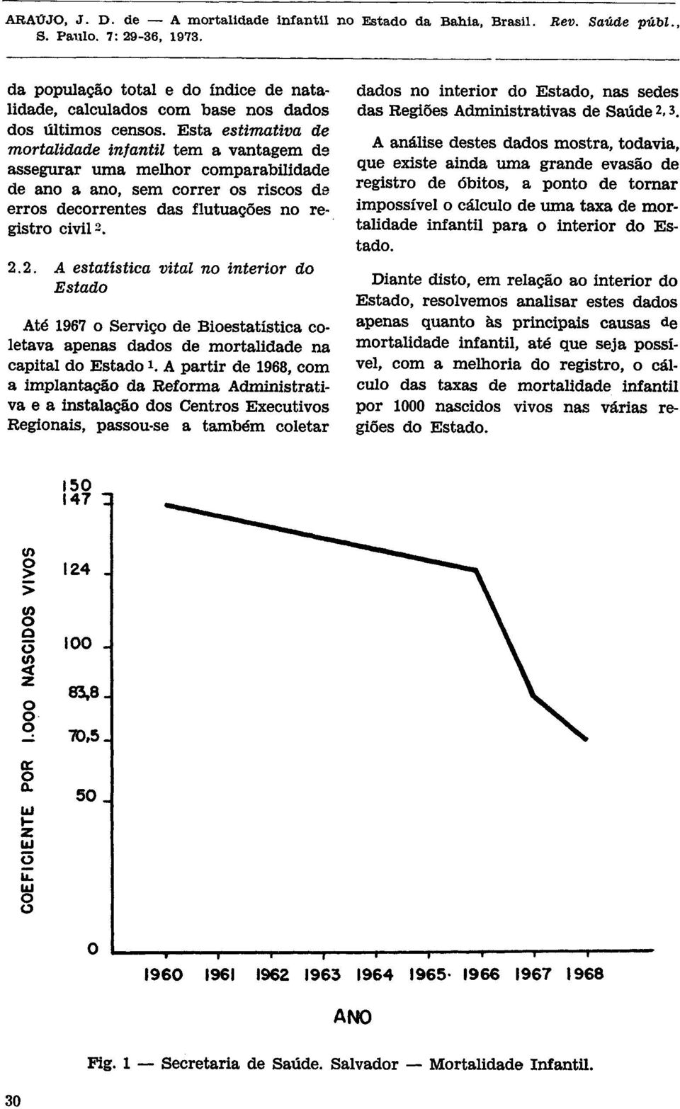2.2. A estatística vital no interior do Estado Até 1967 o Serviço de Bioestatística coletava apenas dados de mortalidade na capital do Estado 1.