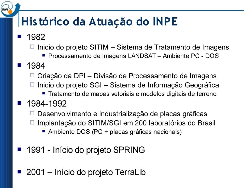 Tratamento de mapas vetoriais e modelos digitais de terreno 1984-1992 Desenvolvimento e industrialização de placas gráficas Implantação