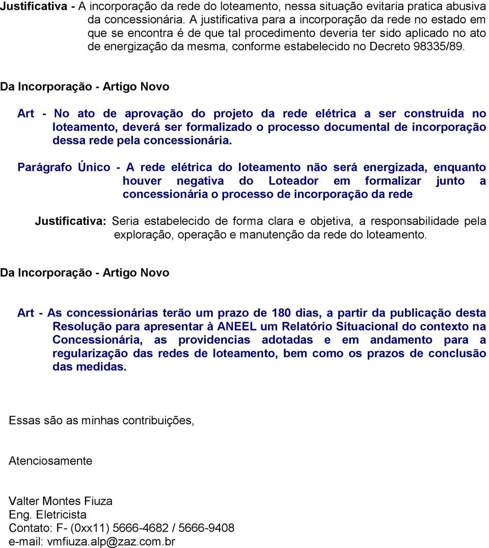 Da Incorporação - Artigo Novo Art - No ato de aprovação do projeto da rede elétrica a ser construída no loteamento, deverá ser formalizado o processo documental de incorporação dessa rede pela