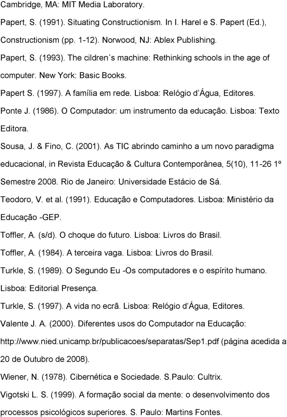 O Computador: um instrumento da educação. Lisboa: Texto Editora. Sousa, J. & Fino, C. (2001).