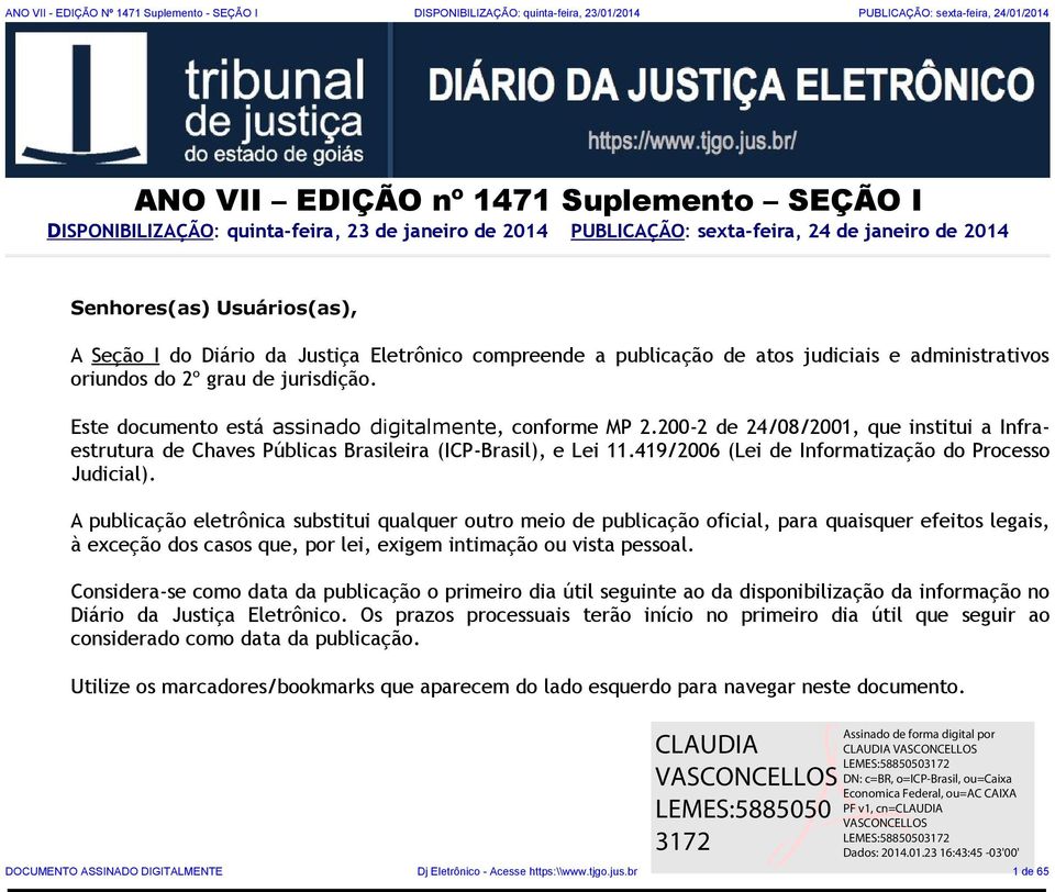 oriundos do 2º grau de jurisdição. Este documento está assinado digitalmente, conforme MP 2.200-2 de 24/08/2001, que institui a Infraestrutura de Chaves Públicas Brasileira (ICP-Brasil), e Lei 11.