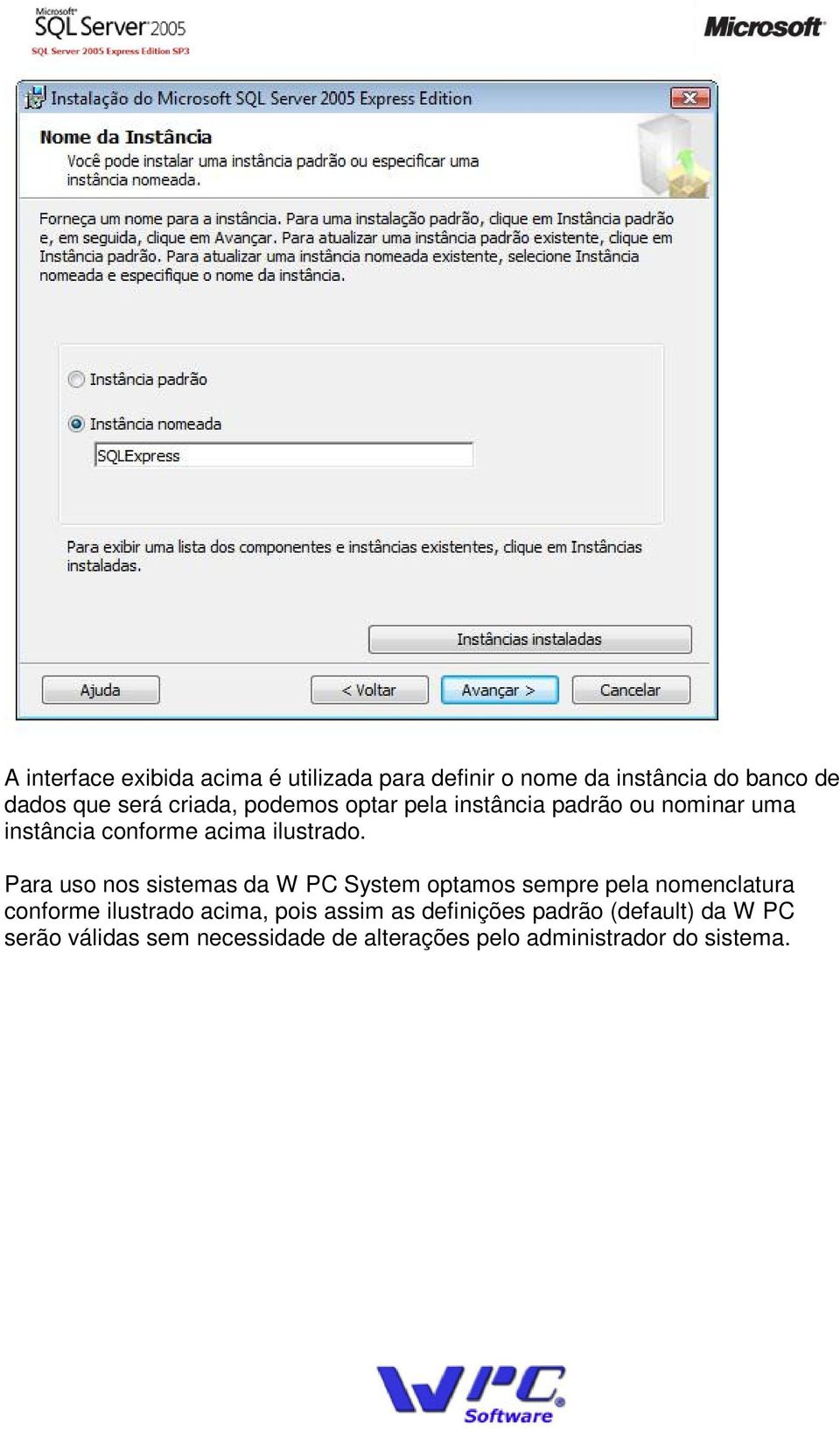 Para uso nos sistemas da W PC System optamos sempre pela nomenclatura conforme ilustrado acima, pois