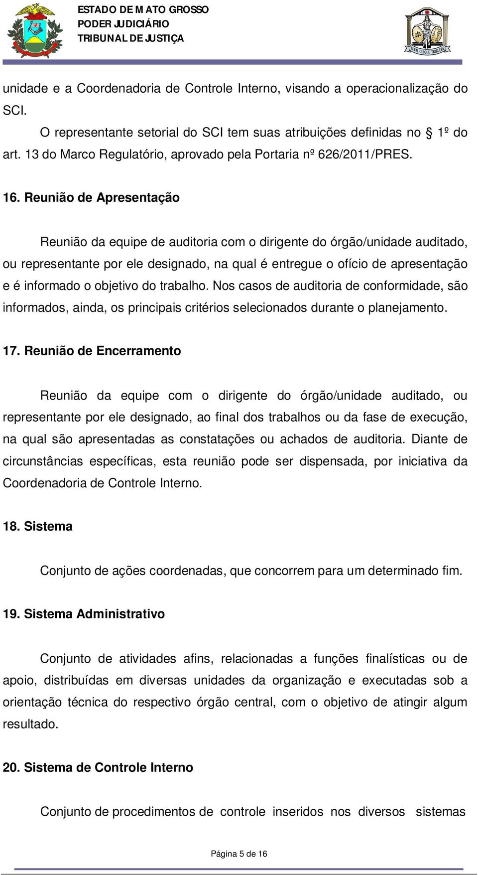 Reunião de Apresentação Reunião da equipe de auditoria com o dirigente do órgão/unidade auditado, ou representante por ele designado, na qual é entregue o ofício de apresentação e é informado o