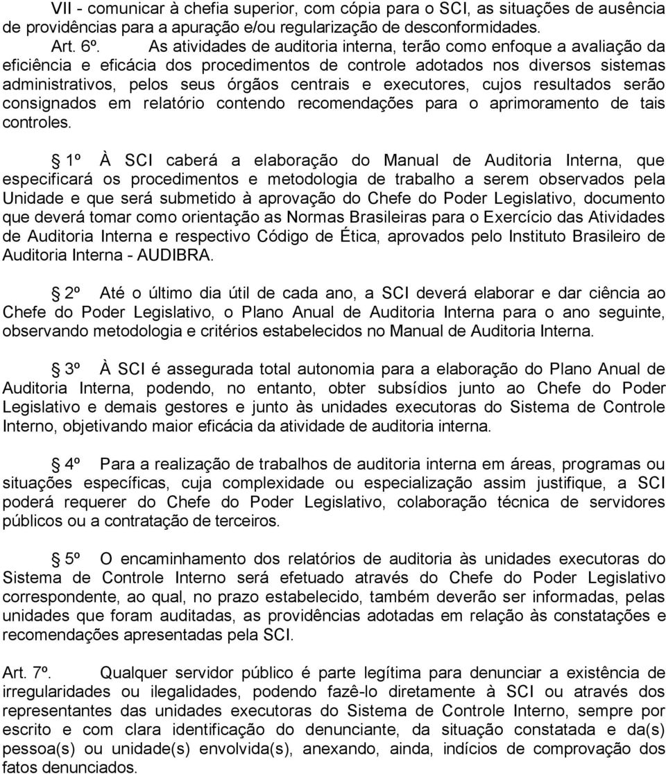 executores, cujos resultados serão consignados em relatório contendo recomendações para o aprimoramento de tais controles.