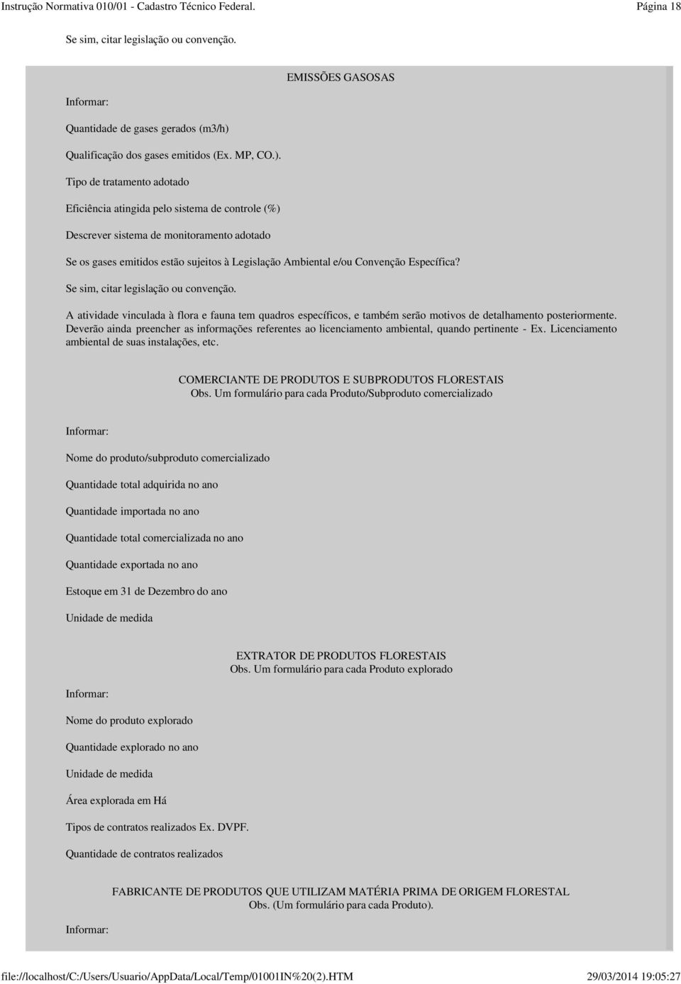 Tipo de tratamento adotado Eficiência atingida pelo sistema de controle (%) Descrever sistema de monitoramento adotado Se os gases emitidos estão sujeitos à Legislação Ambiental e/ou Convenção