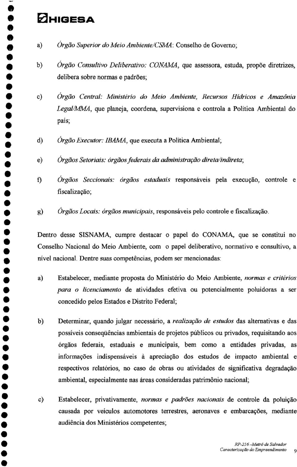 Storiais: órgaos fdrais da administraçâo dirtalindirta; a f) Órgãos Sccionais: órgãos staduais rsponsávis pla xcução, control fiscalização; * g) órgaos Locais: órgãos municipais, rsponsávis plo