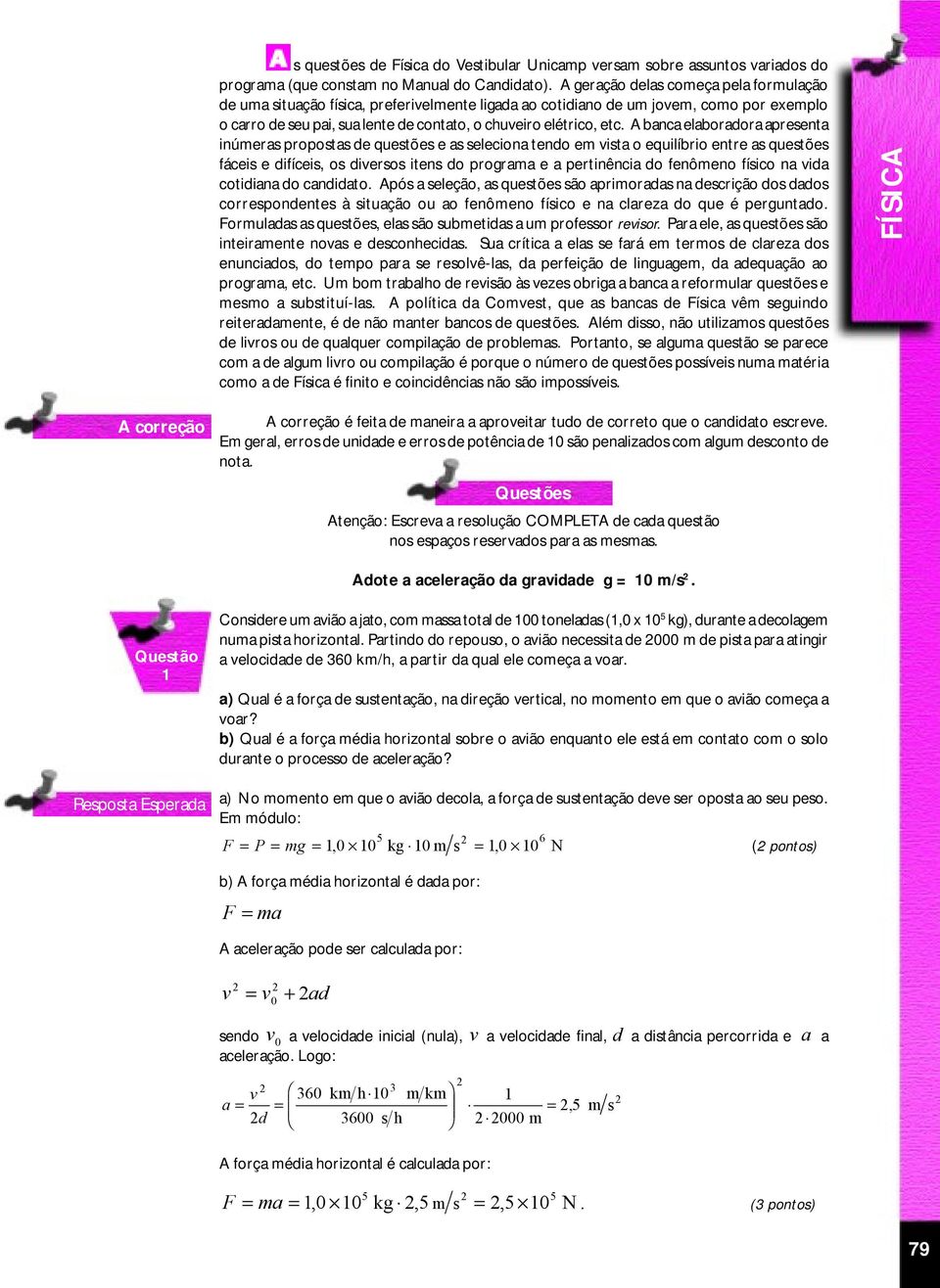 banca elaboradora apresenta inúmeras propostas de questões e as seleciona tendo em vista o equilíbrio entre as questões fáceis e difíceis, os diversos itens do programa e a pertinência do fenômeno