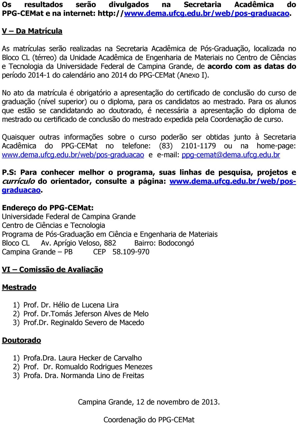 Tecnologia da Universidade Federal de Campina Grande, de acordo com as datas do período 2014-1 do calendário ano 2014 do PPG-CEMat (Anexo I).