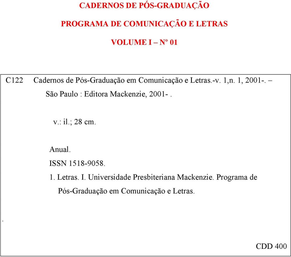 São Paulo : Editora Mackenzie, 2001-. v.: il.; 28 cm. Anual. ISSN 1518-9058. 1. Letras.