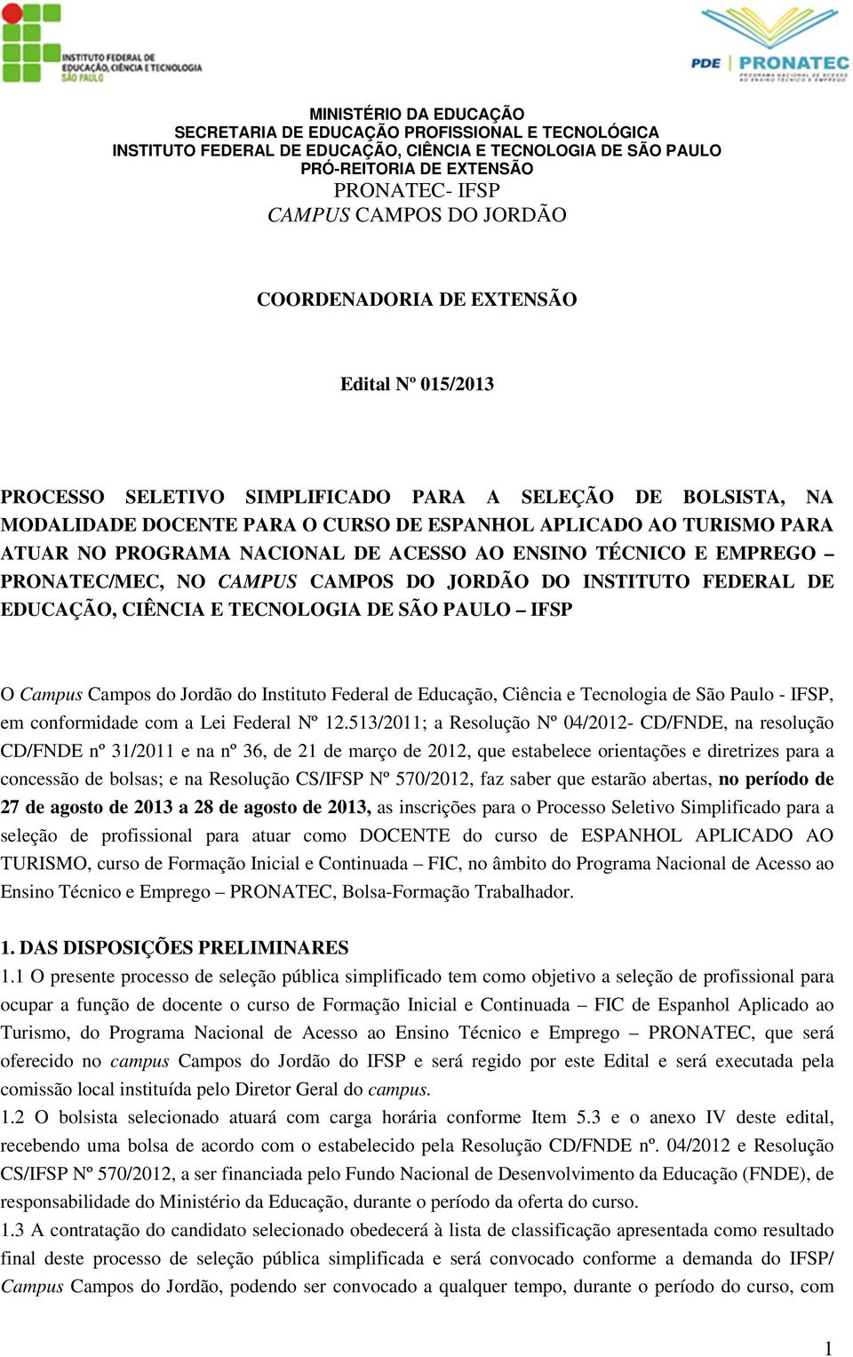 Ciência e Tecnologia de São Paulo - IFSP, em conformidade com a Lei Federal Nº 12.