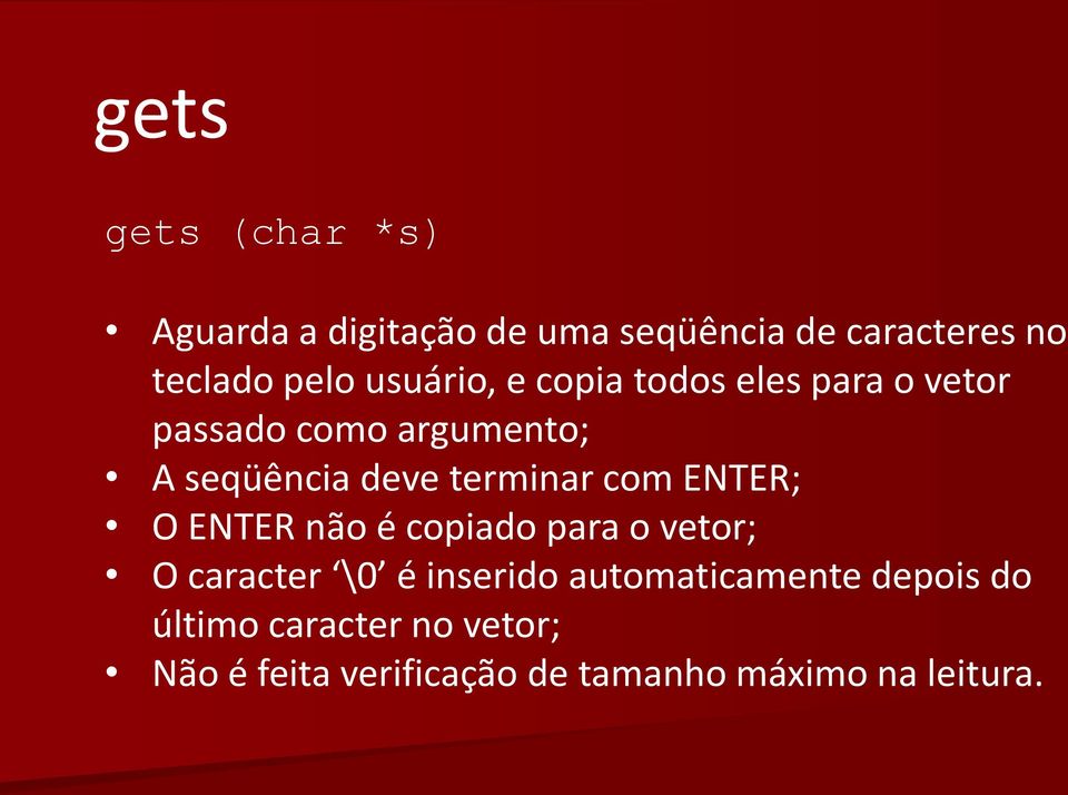 terminar com ENTER; O ENTER não é copiado para o vetor; O caracter \0 é inserido