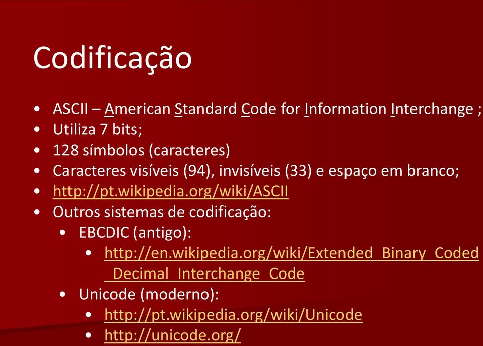 org/wiki/ascii Outros sistemas de codificação: EBCDIC (antigo): http://en.wikipedia.
