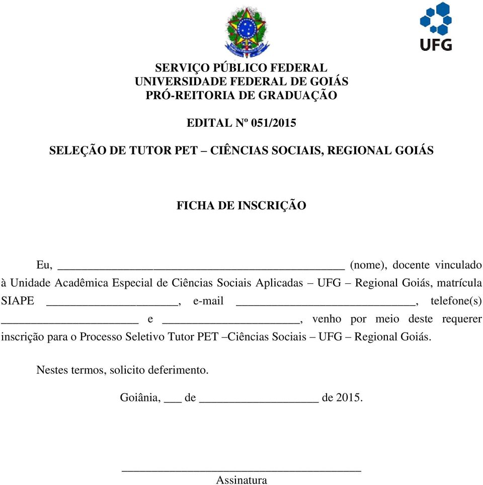 Sociais Aplicadas UFG Regional Goiás, matrícula SIAPE, e-mail, telefone(s) e, venho por meio deste requerer inscrição para o