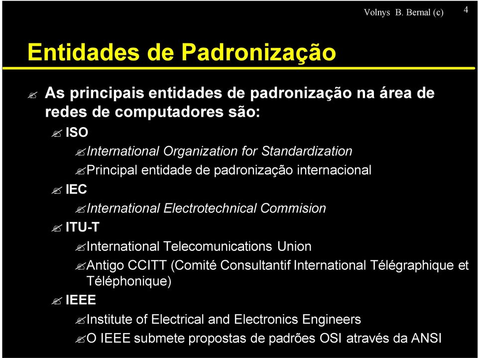International Organization for Standardization Principal entidade de padronização internacional IEC International
